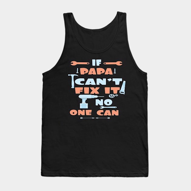 If Papa Can't Fix It No One Can : Funny Gift for Father Grandpa Tank Top by ARBEEN Art